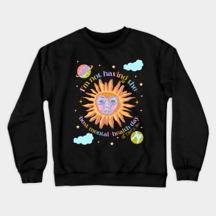 I’m not having the best mental health day Crewneck Sweatshirt